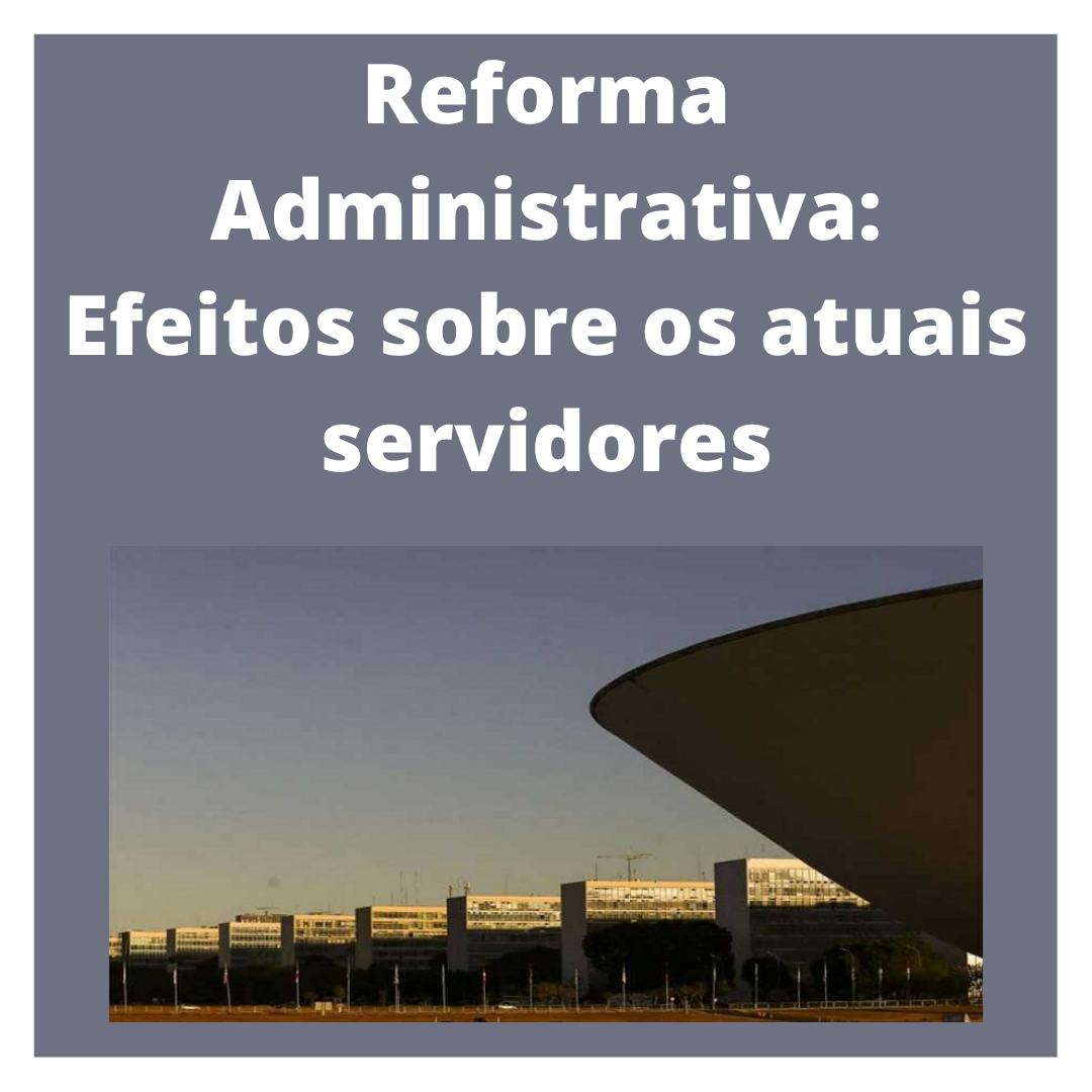 Reforma Administrativa: Efeitos sobre os atuais servidores - AGEMPU