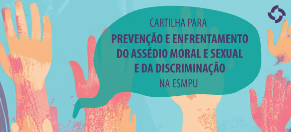 ESMPU lança cartilha para enfrentamento do assédio moral e sexual e da discriminação
