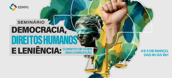 ESMPU promove seminário sobre sistema anticorrupção brasileiro, democracia e direitos humanos