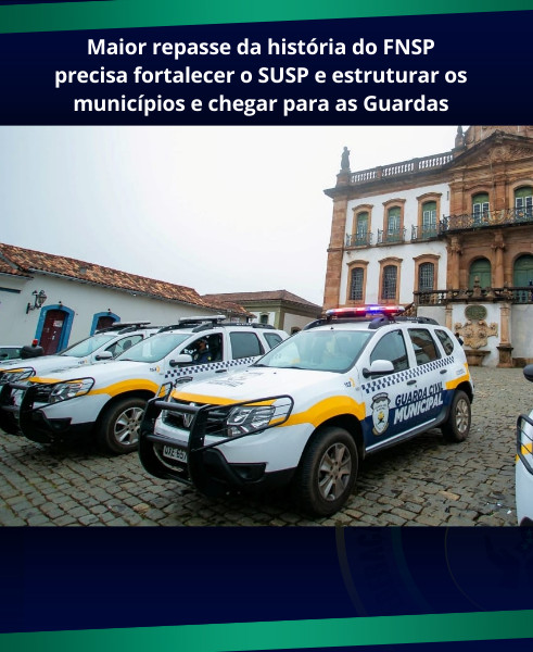 Maior repasse da história do FNSP precisa fortalecer o SUSP e estruturar os municípios