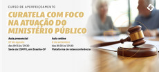 Curso discute curatela com foco na atuação do Ministério Público